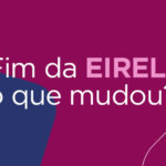 Fim da EIRELI, o que mudou?