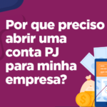 Por que preciso abrir uma conta de Pessoa Jurídica para minha empresa?