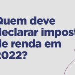 Quem deve declarar Imposto de Renda em 2022?